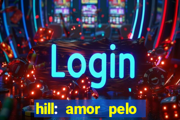 hill: amor pelo jogo online